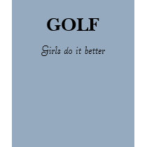 Girls do it better, GOLF t-shirts