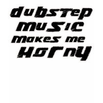 girls "Dubstep Music makes me horny" top t-shirts by clubelectrogear girls "Dubstep Music makes me horny" top t-shirts