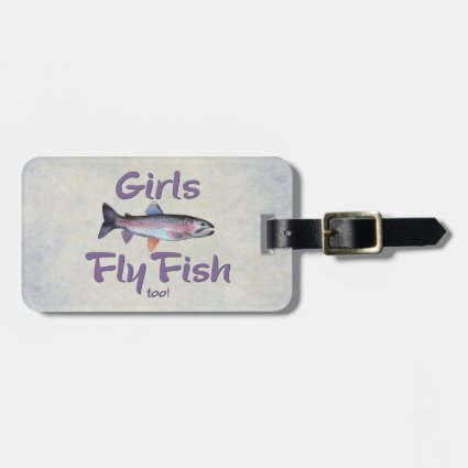Girls Fly Fish too! Rainbow Trout Fly Fishing Travel Bag Tag