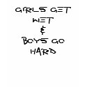 GIRLS GET WET&BOYS GO HARD t-shirts by andrewfarrugia GIRLS GET WET&BOYS GO HARD t-shirts