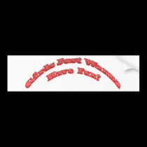 Girls Just Wanna Have Fun bumper stickers