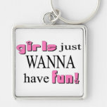 Girls Just Wanna Have Fun Key Chain