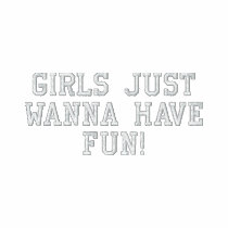 Girls Just Wanna Have Fun! Womens Shirt embroidered shirts by CreatureCreations Girls Just Wanna Have Fun! Womens Shirt embroidered shirts
