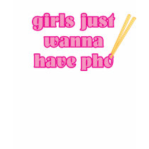 Girls Just Wanna Have Pho - T-Shirt