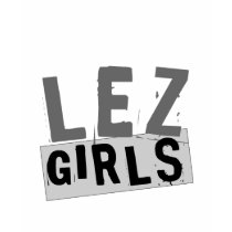Girls, LEZ t-shirts by TVaddict Girls, LEZ t-shirts