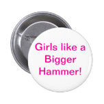 Girls Like a Bigger Hammer Button buttons