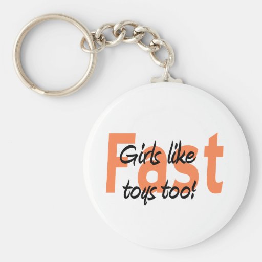 girls like fast toys too key chains