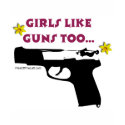 Girls Like Guns Too t-shirts