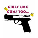 Girls Like Guns Too t-shirts