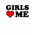 Girls Love me T-shirt by gay_pride Girls Love me T-shirt
