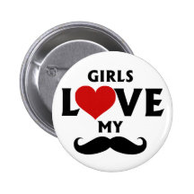 Girls Love My Mustache Pinback Button