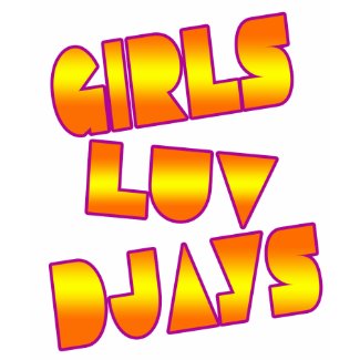 Girls Luv DJAYs- 80s electro Dance club DJ shirt shirt