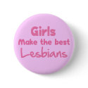 Girls Make the Best Lesbians buttons by billishirts Girls Make the Best Lesbians buttons