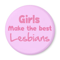 Girls Make the Best Lesbians magnets