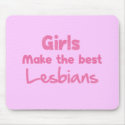 Girls Make the Best Lesbians mousepads by billishirts Girls Make the Best Lesbians mousepads