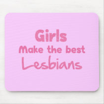 Girls Make the Best Lesbians mousepads by billishirts Girls Make the Best Lesbians mousepads
