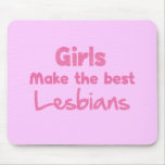 Girls Make the Best Lesbians Mouse Pad