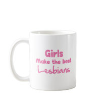 Girls Make the Best Lesbians Mugs