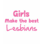 Girls Make the Best Lesbians Shirts