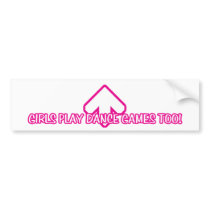 Girls Play Dance Games Too! bumper stickers by ddrencore Girls Play Dance Games Too! bumper stickers
