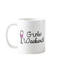 Girls Weekend (Wine) mugs by TeeZazzle Girls Weekend (Wine) mugs