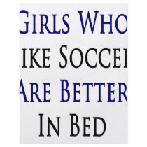 Girls Who Like Soccer Are Better In Bed flyers