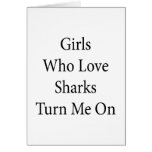 Girls Who Love Sharks Turn Me On Greeting Card
