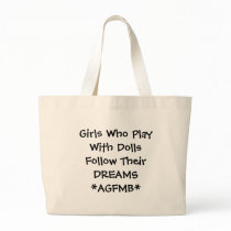 Girls Who Play With Dolls Follow Their DREAMS bags by meriah Girls Who Play With Dolls Follow Their DREAMS bags