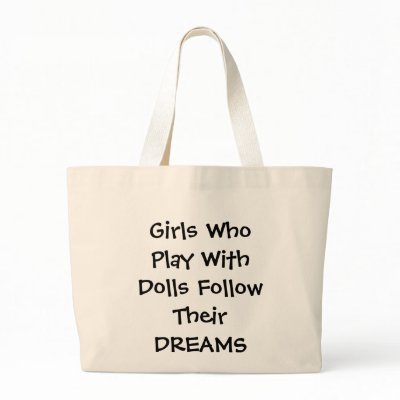 Girls Who Play With Dolls Follow Their DREAMS Canvas Bag by meriah