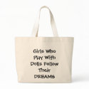Girls Who Play With Dolls Follow Their DREAMS bags