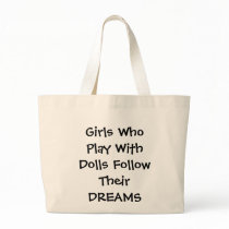 Girls Who Play With Dolls Follow Their DREAMS bags by meriah Girls Who Play With Dolls Follow Their DREAMS bags