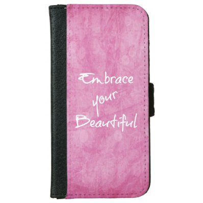Girly Embrace Your Beautiful Quote Pink iPhone 6/6S Wallet Case