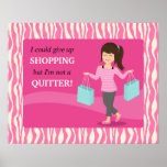 Girly Funny Shopping Quote Not a Quitter Poster