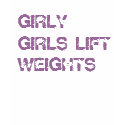 GIRLY GIRLS LIFT WEIGHTS t-shirts