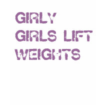 GIRLY GIRLS LIFT WEIGHTS t-shirts by girlyfit GIRLY GIRLS LIFT WEIGHTS t-shirts