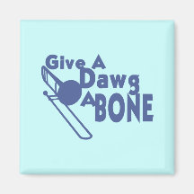 Give a Dawg a Bone Magnets