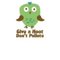 Give a hoot don't pollute t shirts