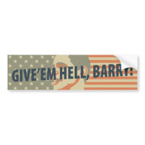 Give’em Hell, Barry! Bumper Stickers