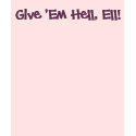 Give 'Em Hell, Ell! t-shirts