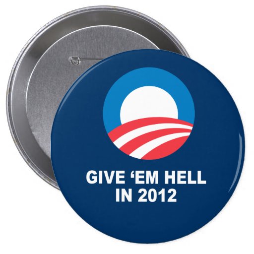 GIVE 'EM HELL IN 2012 BUTTONS