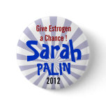 Give Estrogen a Chance! Sarah Palin 2012 Buttons