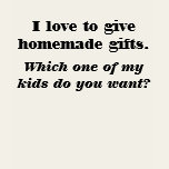 Give Homemade Gifts Shirt