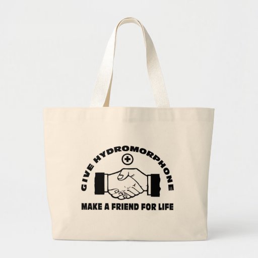 Give Hydromorphone- Make A Friend For Life Tote Bag