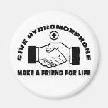 Give Hydromorphone- Make A Friend For Life Refrigerator Magnets