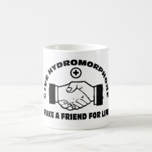 Give Hydromorphone- Make A Friend For Life Coffee Mug