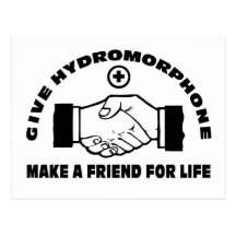 Give Hydromorphone- Make A Friend For Life Postcards