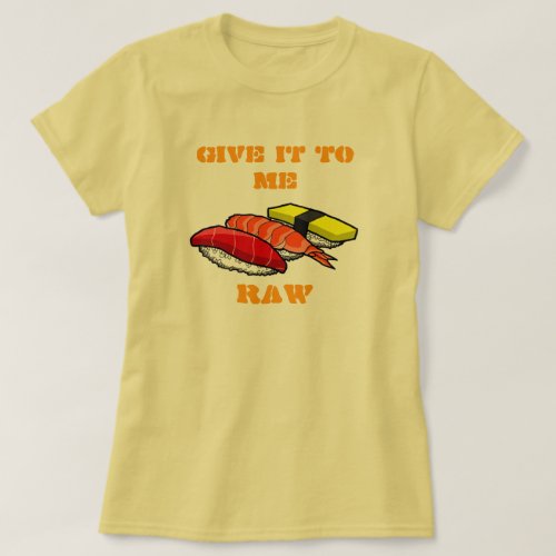  GIVE IT TO ME RAW T-SHIRTS