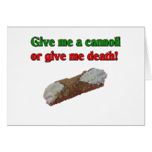 Give me a cannoli or give me death. greeting card