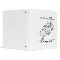 Give me a CHOICE by giving me LIFE 3 Ring Binders