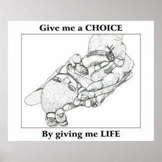Give me a CHOICE by giving me LIFE print